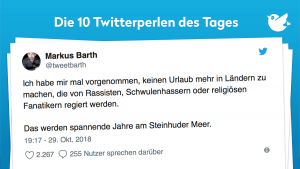 Ich habe mir mal vorgenommen, keinen Urlaub mehr in Ländern zu machen, die von Rassisten, Schwulenhassern oder religiösen Fanatikern regiert werden. Das werden spannende Jahre am Steinhuder Meer.
