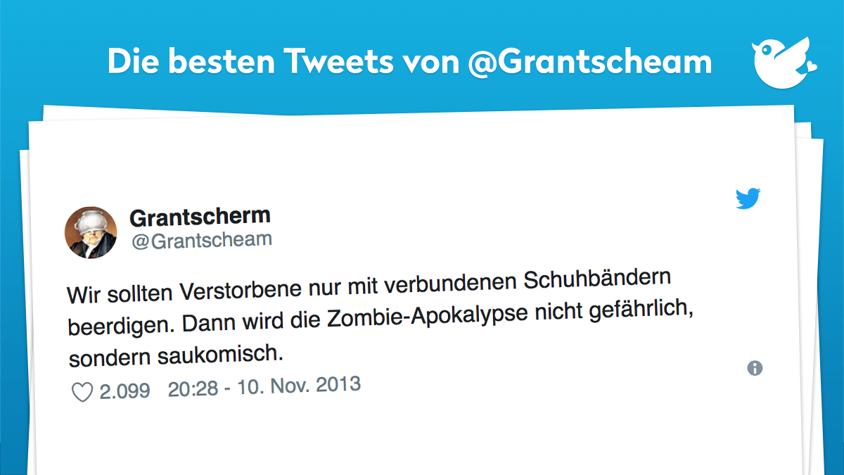 Wir sollten Verstorbene nur mit verbundenen Schuhbändern beerdigen. Dann wird die Zombie-Apokalypse nicht gefährlich, sondern saukomisch.