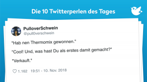 "Hab nen Thermomix gewonnen." "Cool! Und, was hast Du als erstes damit gemacht?" "Verkauft."