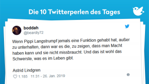 Wenn Pippi Langstrumpf jemals eine Funktion gehabt hat, außer zu unterhalten, dann war es die, zu zeigen, dass man Macht haben kann und sie nicht missbraucht. Und das ist wohl das Schwerste, was es im Leben gibt. Astrid Lindgren