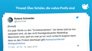 Thread: Ein paar Worte zu den "Schülerprotesten", bei denen jetzt ja nun spekuliert wird, ob das nicht fremdgesteuerten Marketing-Maschinen sind, jetzt wo man ja nur noch schlecht leugnen kann, dass es den Protest überhaupt gibt.#saveyourinternet #fridaysforfuture
