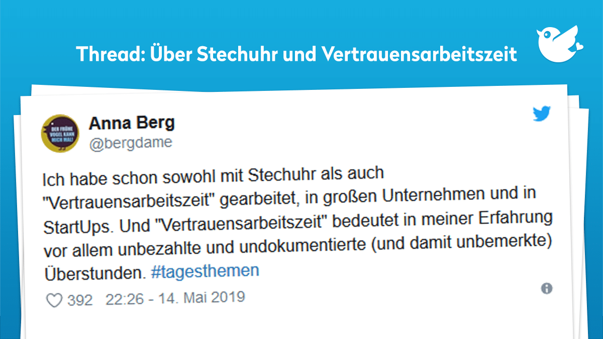 Thread: Ich habe schon sowohl mit Stechuhr als auch "Vertrauensarbeitszeit" gearbeitet, in großen Unternehmen und in StartUps. Und "Vertrauensarbeitszeit" bedeutet in meiner Erfahrung vor allem unbezahlte und undokumentierte (und damit unbemerkte) Überstunden. #tagesthemen