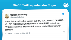 Meine Autokorrektur hat soeben aus "DU VOLLHORST, DAS HAB ICH DIR DOCH SCHON MEHRMALS ERKLÄRT!" einfach ein "Anbei noch einmal das Protokoll unserer letzten Besprechung" gemacht.