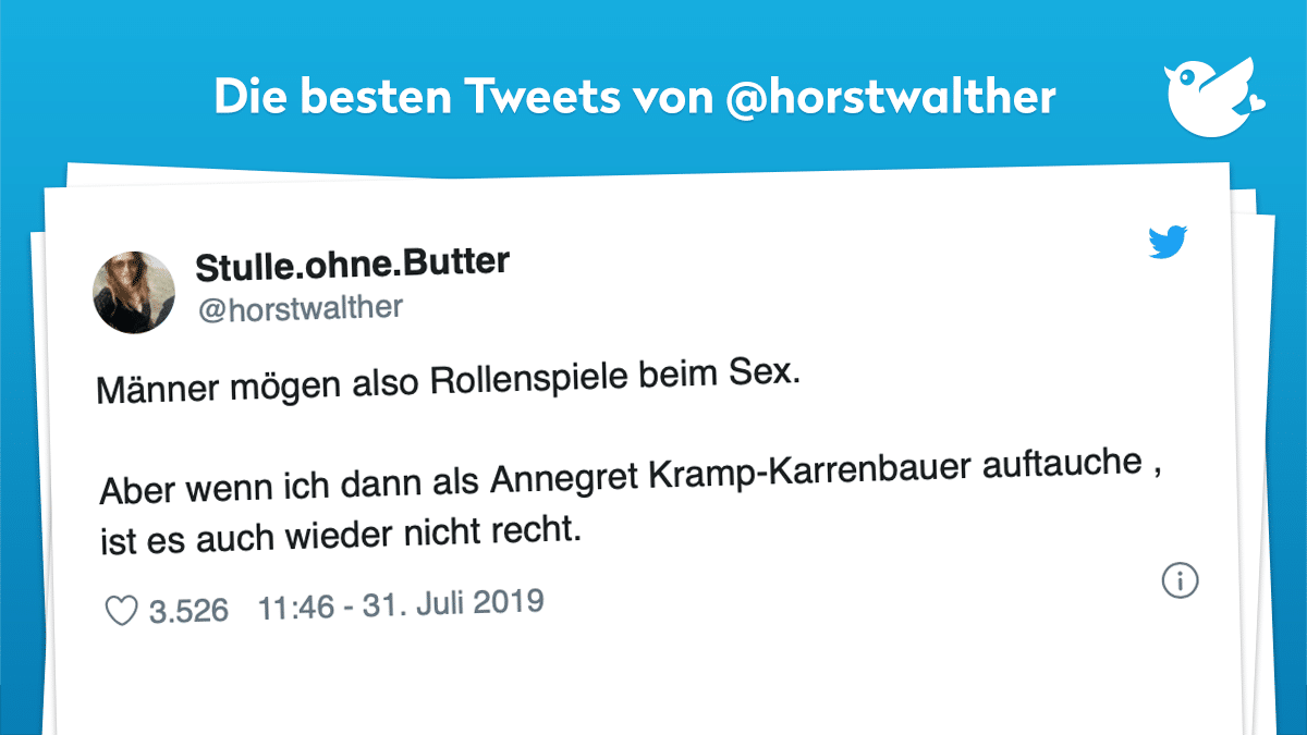 Männer mögen also Rollenspiele beim Sex. Aber wenn ich dann als Annegret Kramp-Karrenbauer auftauche , ist es auch wieder nicht recht.