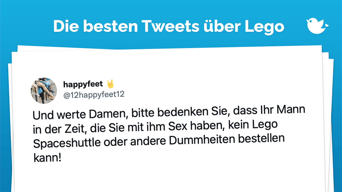 Die besten Tweets über Lego: Und werte Damen, bitte bedenken Sie, dass Ihr Mann in der Zeit, die Sie mit ihm Sex haben, kein Lego Spaceshuttle oder andere Dummheiten bestellen kann!