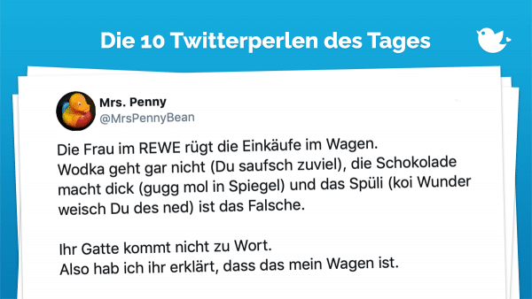 Die Frau im REWE rügt die Einkäufe im Wagen. Wodka geht gar nicht (Du saufsch zuviel), die Schokolade macht dick (gugg mol in Spiegel) und das Spüli (koi Wunder weisch Du des ned) ist das Falsche. Ihr Gatte kommt nicht zu Wort. Also hab ich ihr erklärt, dass das mein Wagen ist.