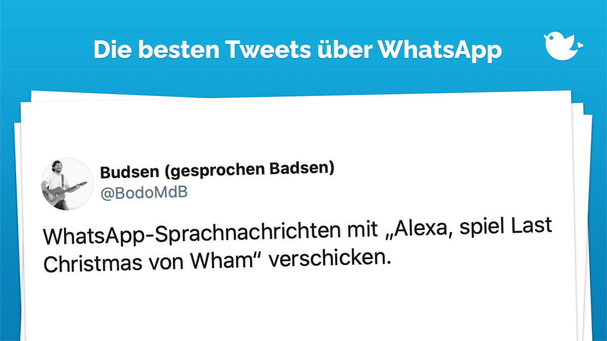 Die besten Tweets über WhatsApp: WhatsApp-Sprachnachrichten mit „Alexa, spiel Last Christmas von Wham“ verschicken.