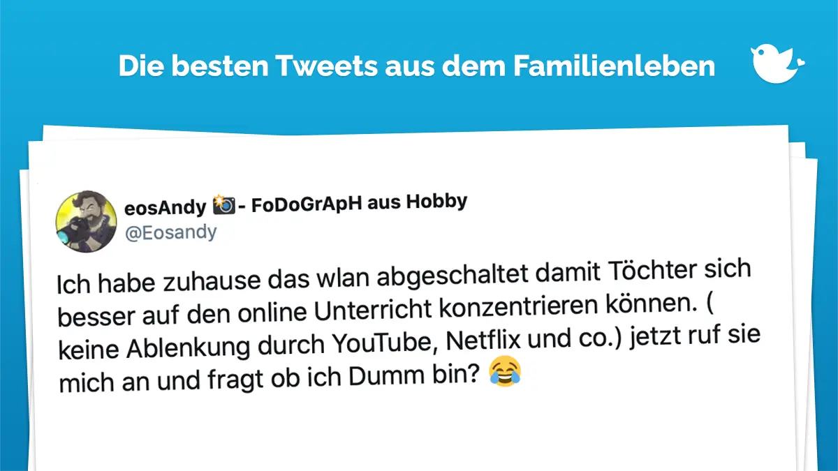 Familienleben: Ich habe zuhause das wlan abgeschaltet damit Töchter sich besser auf den online Unterricht konzentrieren können. ( keine Ablenkung durch YouTube, Netflix und co.) jetzt ruf sie mich an und fragt ob ich Dumm bin? 😂