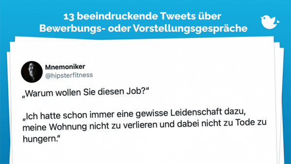 Vorstellungsgespräche: „Warum wollen Sie diesen Job?“ „Ich hatte schon immer eine gewisse Leidenschaft dazu, meine Wohnung nicht zu verlieren und dabei nicht zu Tode zu hungern.“