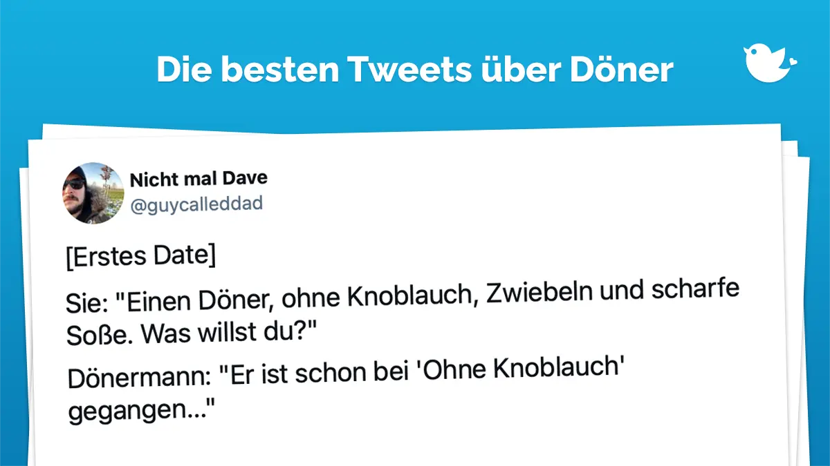 Die besten Tweets über Döner: [Erstes Date] Sie: "Einen Döner, ohne Knoblauch, Zwiebeln und scharfe Soße. Was willst du?" Dönermann: "Er ist schon bei 'Ohne Knoblauch' gegangen..."