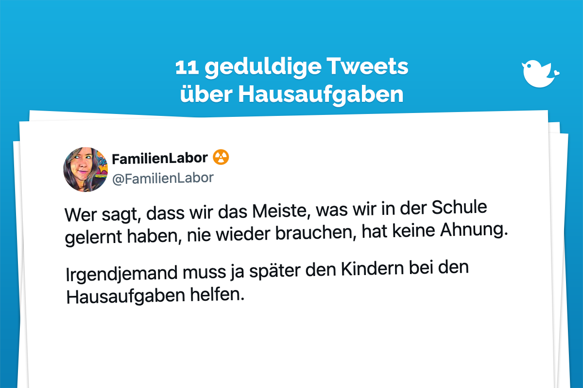 Wer sagt, dass wir das Meiste, was wir in der Schule gelernt haben, nie wieder brauchen, hat keine Ahnung. Irgendjemand muss ja später den Kindern bei den Hausaufgaben helfen.