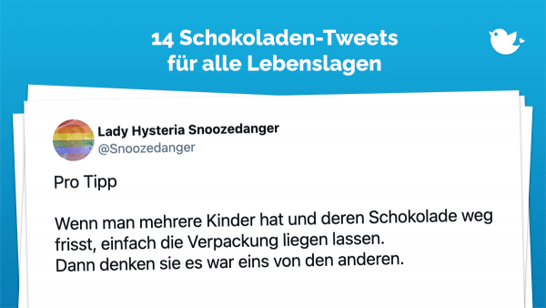 Pro Tipp Wenn man mehrere Kinder hat und deren Schokolade weg frisst, einfach die Verpackung liegen lassen. Dann denken sie es war eins von den anderen.