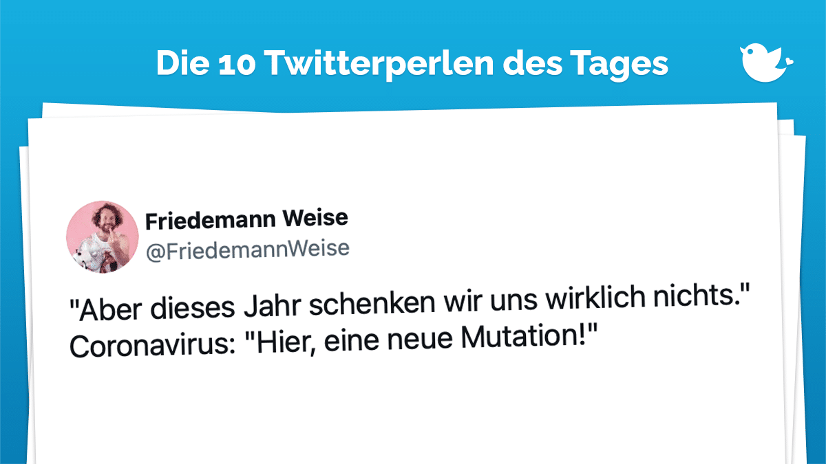 Die Twitterperlen de Tages vom 27. November 2021: "Aber dieses Jahr schenken wir uns wirklich nichts." Coronavirus: "Hier, eine neue Mutation!"