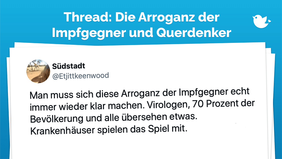 Man muss sich diese Arroganz der Impfgegner echt immer wieder klar machen. Virologen, 70 Prozent der Bevölkerung und alle übersehen etwas. Krankenhäuser spielen das Spiel mit.