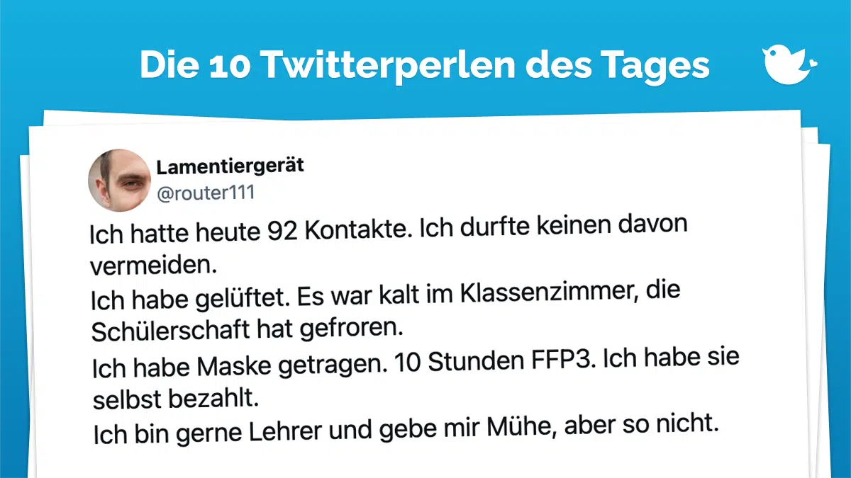 Ich hatte heute 92 Kontakte. Ich durfte keinen davon vermeiden. Ich habe gelüftet. Es war kalt im Klassenzimmer, die Schülerschaft hat gefroren. Ich habe Maske getragen. 10 Stunden FFP3. Ich habe sie selbst bezahlt. Ich bin gerne Lehrer und gebe mir Mühe, aber so nicht.