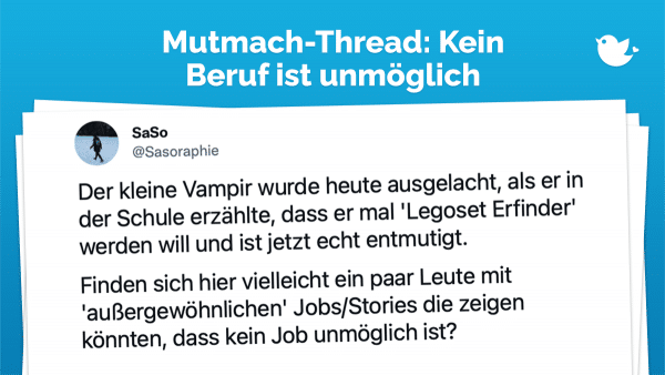 Mutmach-Thread: Der kleine Vampir wurde heute ausgelacht, als er in der Schule erzählte, dass er mal 'Legoset Erfinder' werden will und ist jetzt echt entmutigt. Finden sich hier vielleicht ein paar Leute mit 'außergewöhnlichen' Jobs/Stories die zeigen könnten, dass kein Job unmöglich ist?