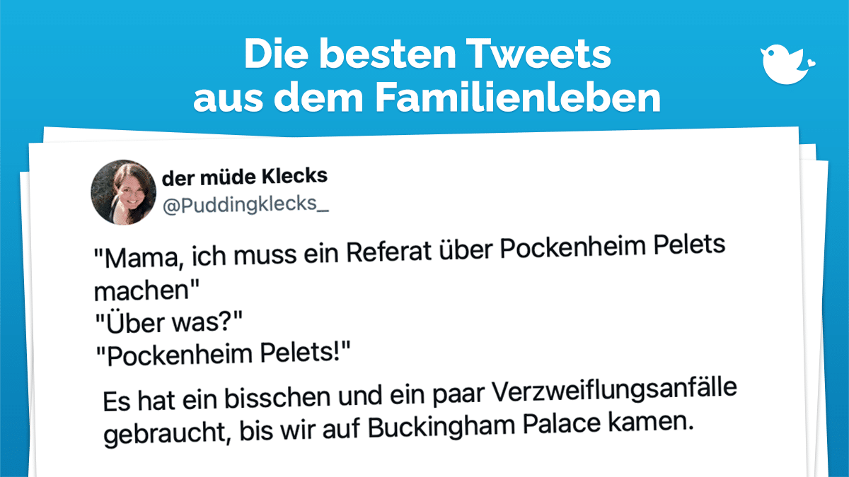 Die besten Tweets aus dem Familienleben: "Mama, ich muss ein Referat über Pockenheim Pelets machen" "Über was?" "Pockenheim Pelets!" Es hat ein bisschen und ein paar Verzweiflungsanfälle gebraucht, bis wir auf Buckingham Palace kamen.