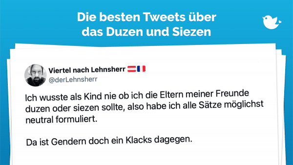 Begrüßen wir nun euch oder begrüßen wir lieber sie alle zu einem neuen Beitrag auf unserer Seite? Wir machen es, wie es im Internet gang und gäbe ist und bleiben beim wohlwollenden DU. Wobei das Thema auf Twitter hohe Wellen schlägt. Ist das Siezen eine Höflichkeitsform, oder schafft es nur unnötig Distanz? Wann darf ich jemand duzen, wann sollte ich es lieber lassen. Sie merken ... äh ihr merkt schon, es ist kompliziert. Aber dadurch entstehen natürlich auch herrliche Geschichten und Anekdoten, die wir euch nicht vorenthalten wollen. Wir wünschen viel Vergnügen.