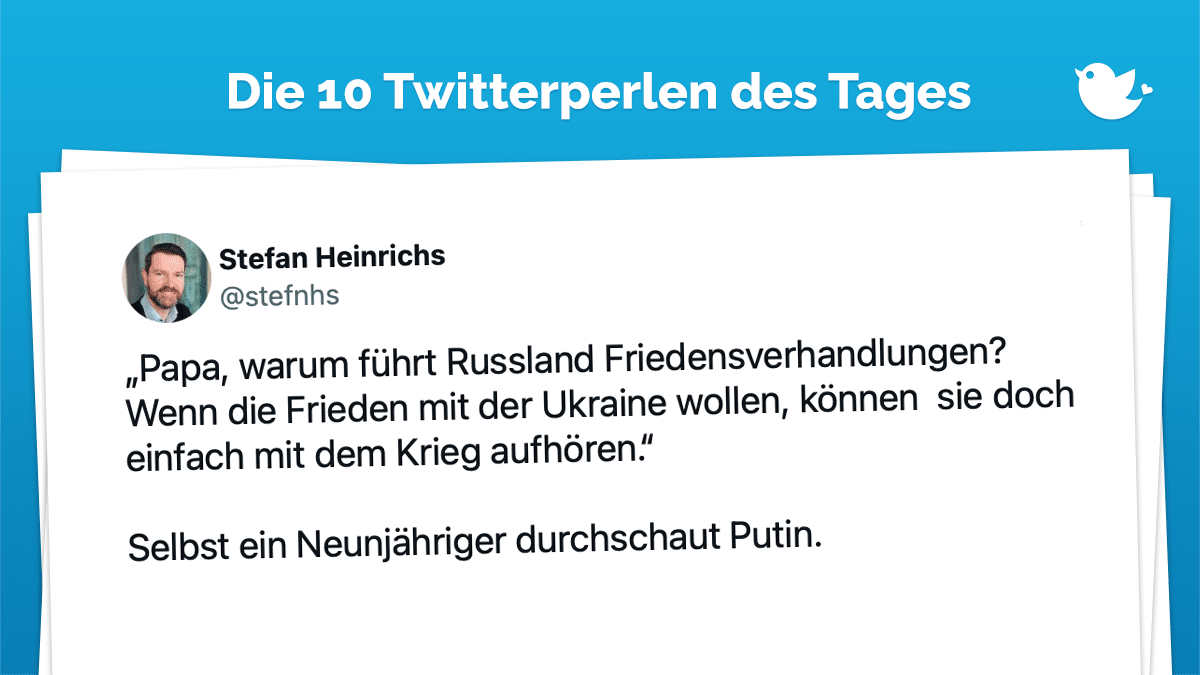 „Papa, warum führt Russland Friedensverhandlungen? Wenn die Frieden mit der Ukraine wollen, können sie doch einfach mit dem Krieg aufhören.“ Selbst ein Neunjähriger durchschaut Putin.