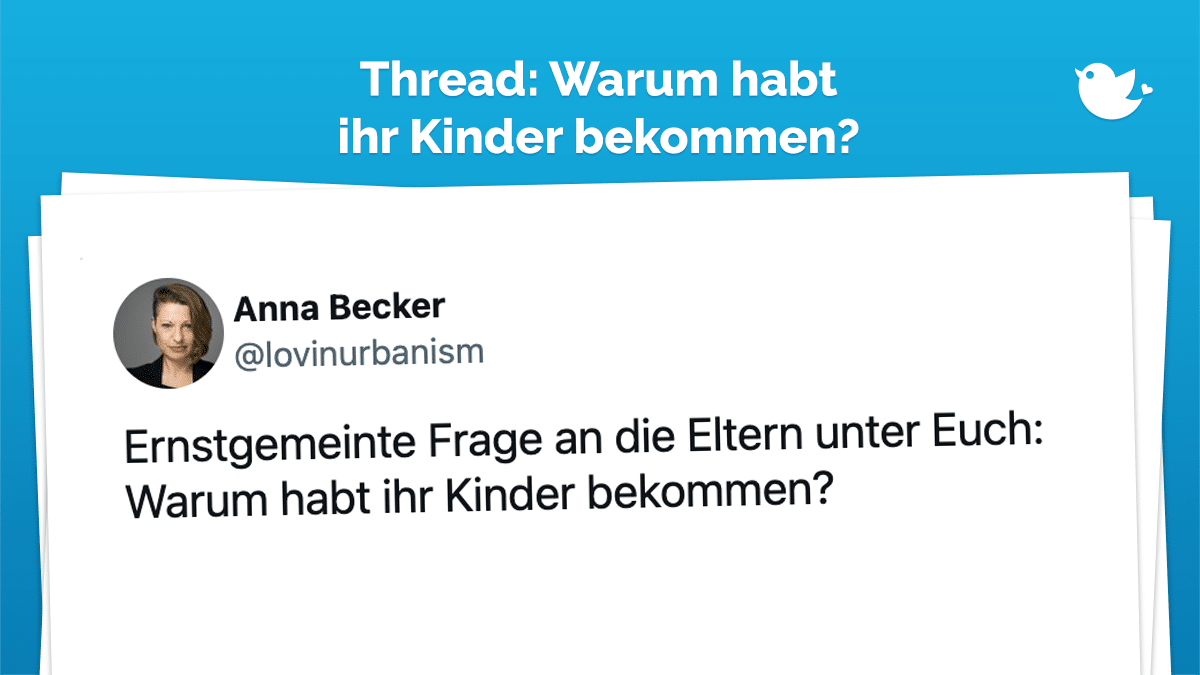 Ernstgemeinte Frage an die Eltern unter euch: Warum habt ihr Kinder bekommen?