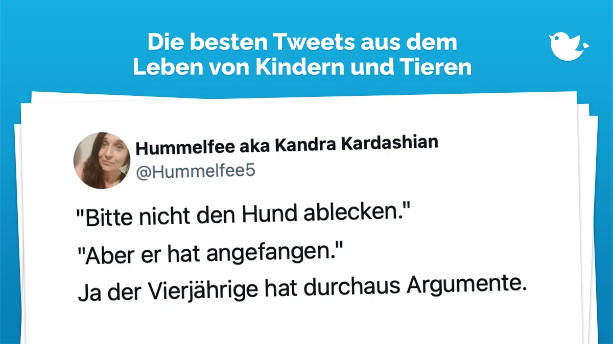 Die besten Tweets über Kinder und ihre Tiere: "Mama, gut das du endlich kommst." Awww mein Kind vermisst mich. "Der Hund hat gekotzt, ich mach das nicht weg." Sie haben so viel zu geben. Auch mit fast 15.