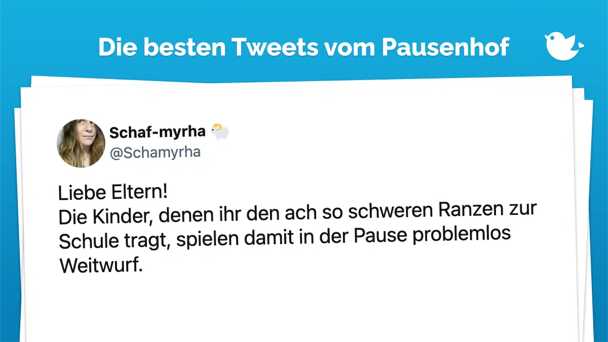 Liebe Eltern! Die Kinder, denen ihr den ach so schweren Ranzen zur Schule tragt, spielen damit in der Pause problemlos Weitwurf.