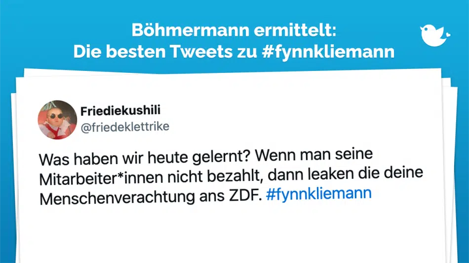 Was haben wir heute gelernt? Wenn man seine Mitarbeiter*innen nicht bezahlt, dann leaken die deine Menschenverachtung ans ZDF. #fynnkliemann