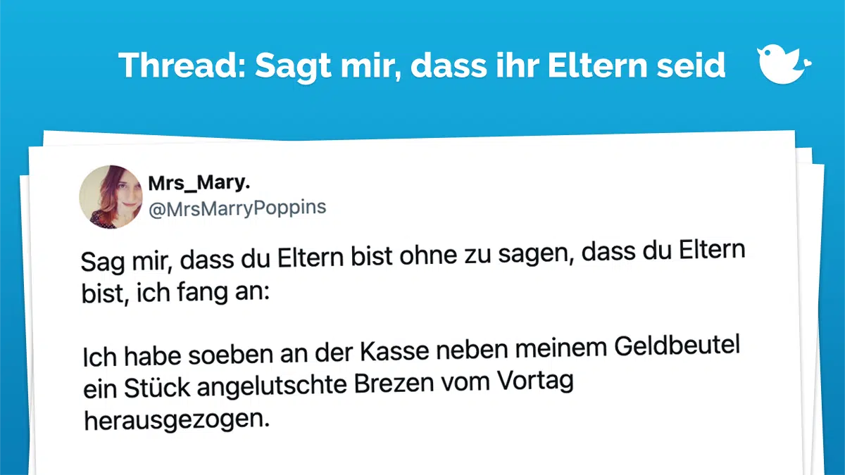 Sag mir, dass du Eltern bist ohne zu sagen, dass du Eltern bist, ich fang an: Ich habe soeben an der Kasse neben meinem Geldbeutel ein Stück angelutschte Brezen vom Vortag herausgezogen.