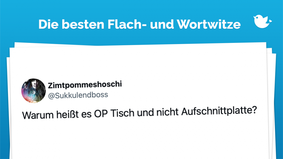 Die besten Flach- und Wortwitze: Warum heißt es OP Tisch und nicht Aufschnittplatte?