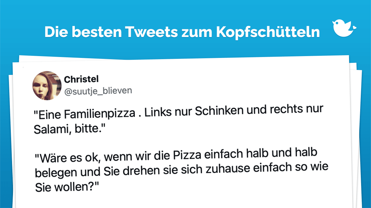 Die besten Tweets zum Kopfschütteln: "Eine Familienpizza . Links nur Schinken und rechts nur Salami, bitte." "Wäre es ok, wenn wir die Pizza einfach halb und halb belegen und Sie drehen sie sich zuhause einfach so wie Sie wollen?"