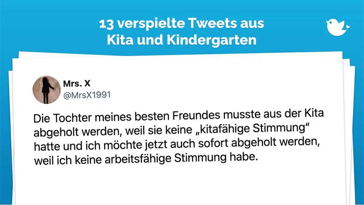 Die Tochter meines besten Freundes musste aus der Kita abgeholt werden, weil sie keine „kitafähige Stimmung“ hatte und ich möchte jetzt auch sofort abgeholt werden, weil ich keine arbeitsfähige Stimmung habe.