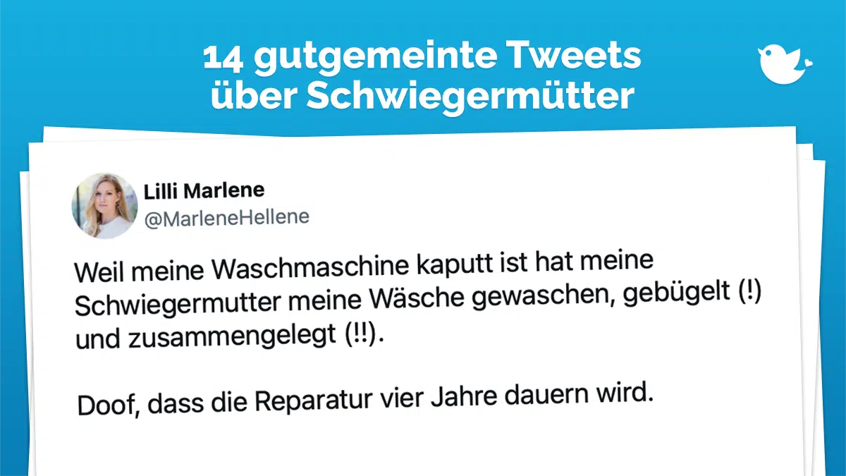 Die besten Tweets über Schwiegermmütter: Weil meine Waschmaschine kaputt ist hat meine Schwiegermutter meine Wäsche gewaschen, gebügelt (!) und zusammengelegt (!!). Doof, dass die Reparatur vier Jahre dauern wird.