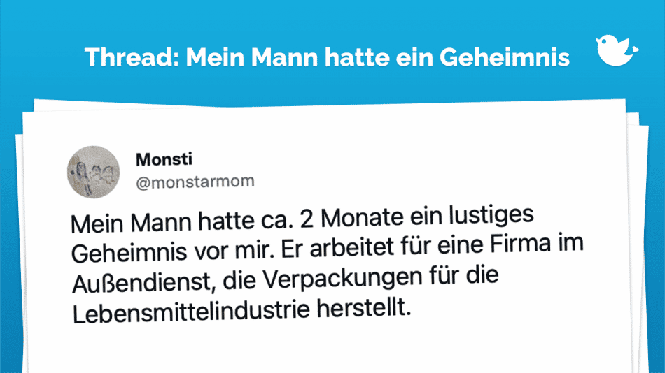 Mein Mann hatte ca. 2 Monate ein lustiges Geheimnis vor mir. Er arbeitet für eine Firma im Außendienst, die Verpackungen für die Lebensmittelindustrie herstellt.