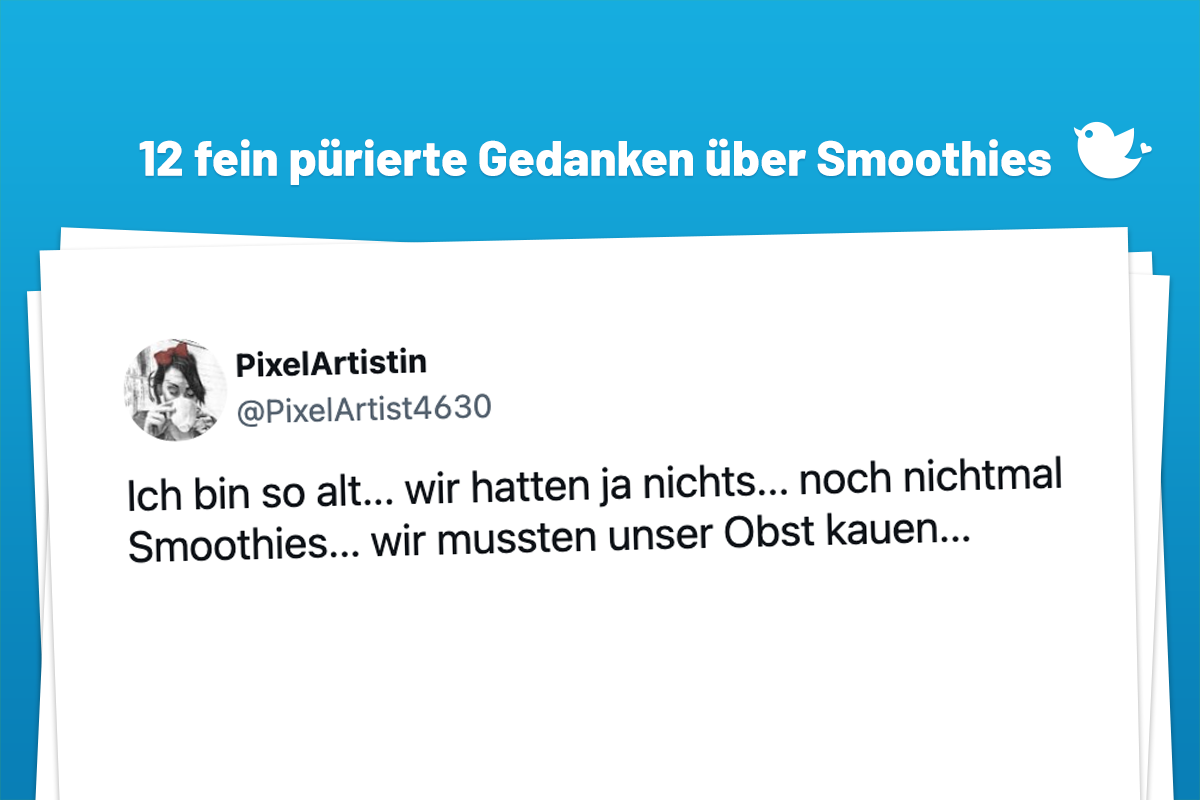 12 fein pürierte Gedanken über Smoothies: Ich bin so alt... wir hatten ja nichts... noch nichtmal Smoothies... wir mussten unser Obst kauen...