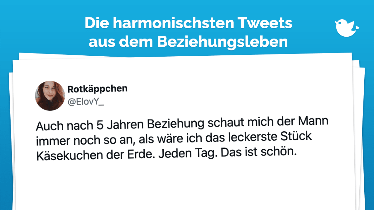 Auch nach 5 Jahren Beziehung schaut mich der Mann immer noch so an, als wäre ich das leckerste Stück Käsekuchen der Erde. Jeden Tag. Das ist schön.