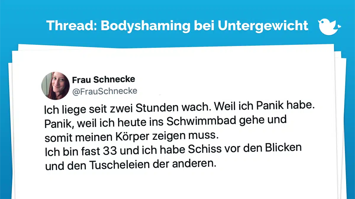 Ich liege seit zwei Stunden wach. Weil ich Panik habe. Panik, weil ich heute ins Schwimmbad gehe und somit meinen Körper zeigen muss. Ich bin fast 33 und ich habe Schiss vor den Blicken und den Tuscheleien der anderen.