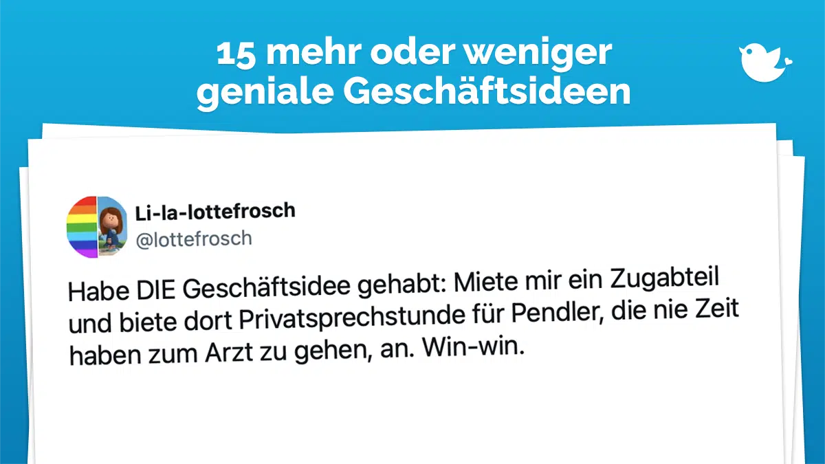 15 clevere Geschäftsideen: Habe DIE Geschäftsidee gehabt: Miete mir ein Zugabteil und biete dort Privatsprechstunde für Pendler, die nie Zeit haben zum Arzt zu gehen, an. Win-win.