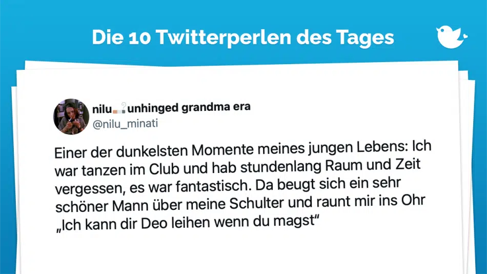 Einer der dunkelsten Momente meines jungen Lebens: Ich war tanzen im Club und hab stundenlang Raum und Zeit vergessen, es war fantastisch. Da beugt sich ein sehr schöner Mann über meine Schulter und raunt mir ins Ohr „Ich kann dir Deo leihen wenn du magst“