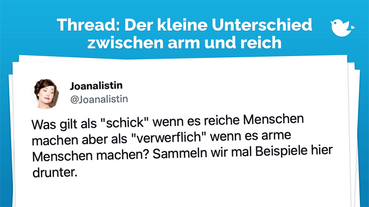 Thread. Was gilt als "schick" wenn es reiche Menschen machen aber als "verwerflich" wenn es arme Menschen machen? Sammeln wir mal Beispiele hier drunter.