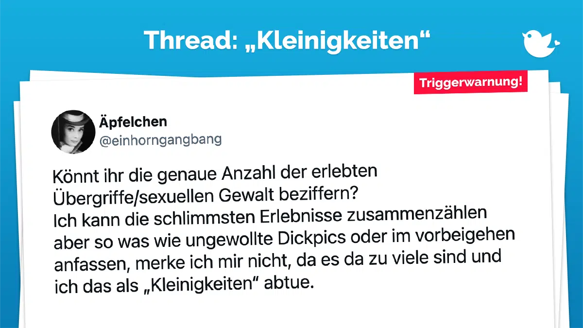 Könnt ihr die genaue Anzahl der erlebten Übergriffe/sexuellen Gewalt beziffern? Ich kann die schlimmsten Erlebnisse zusammenzählen aber so was wie ungewollte Dickpics oder im vorbeigehen anfassen, merke ich mir nicht, da es da zu viele sind und ich das als „Kleinigkeiten“ abtue.