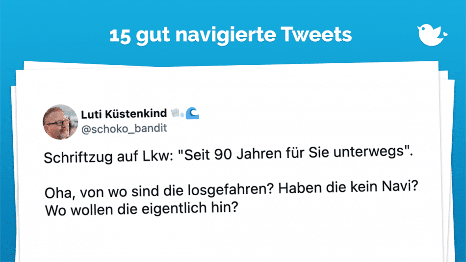 Schriftzug auf Lkw: "Seit 90 Jahren für Sie unterwegs". Oha, von wo sind die losgefahren? Haben die kein Navi? Wo wollen die eigentlich hin?
