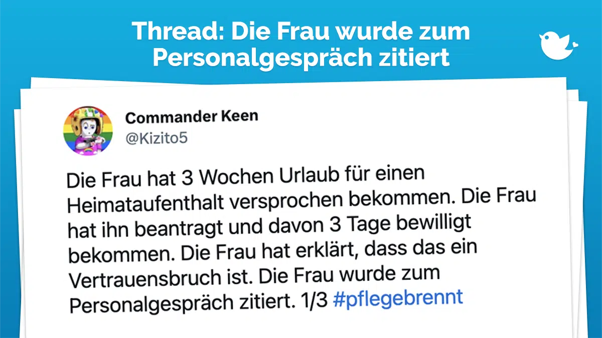 Thread: Die Frau hat 3 Wochen Urlaub für einen Heimataufenthalt versprochen bekommen. Die Frau hat ihn beantragt und davon 3 Tage bewilligt bekommen. Die Frau hat erklärt, dass das ein Vertrauensbruch ist. Die Frau wurde zum Personalgespräch zitiert. 1/3 #pflegebrennt