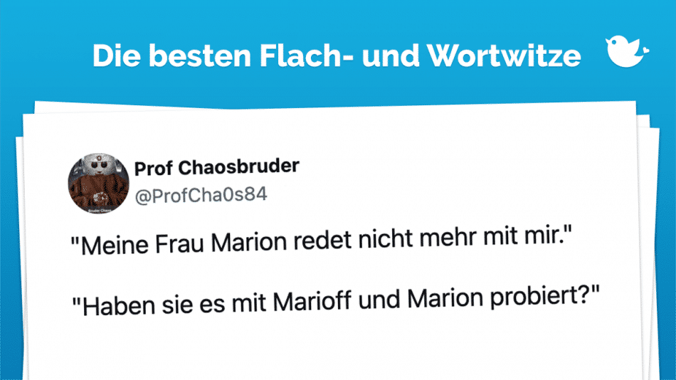 Die besten Flach- und Wortwitze: "Meine Frau Marion redet nicht mehr mit mir." "Haben sie es mit Marioff und Marion probiert?"