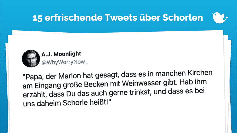 15 erfrischende Tweets über Schorlen: "Papa, der Marlon hat gesagt, dass es in manchen Kirchen am Eingang große Becken mit Weinwasser gibt. Hab ihm erzählt, dass Du das auch gerne trinkst, und dass es bei uns daheim Schorle heißt!"