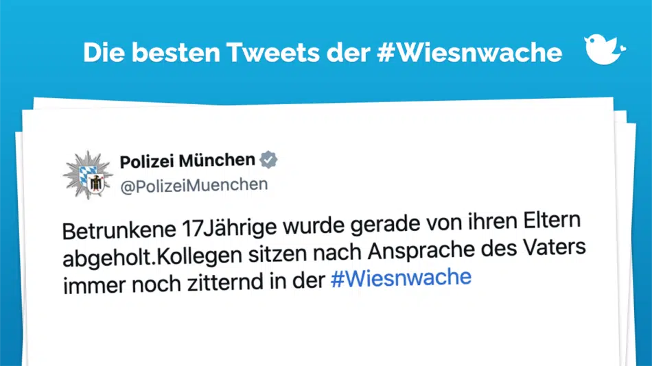 Die besten Tweets der #Wiesnwache: Betrunkene 17Jährige wurde gerade von ihren Eltern abgeholt.Kollegen sitzen nach Ansprache des Vaters immer noch zitternd in der #Wiesnwache