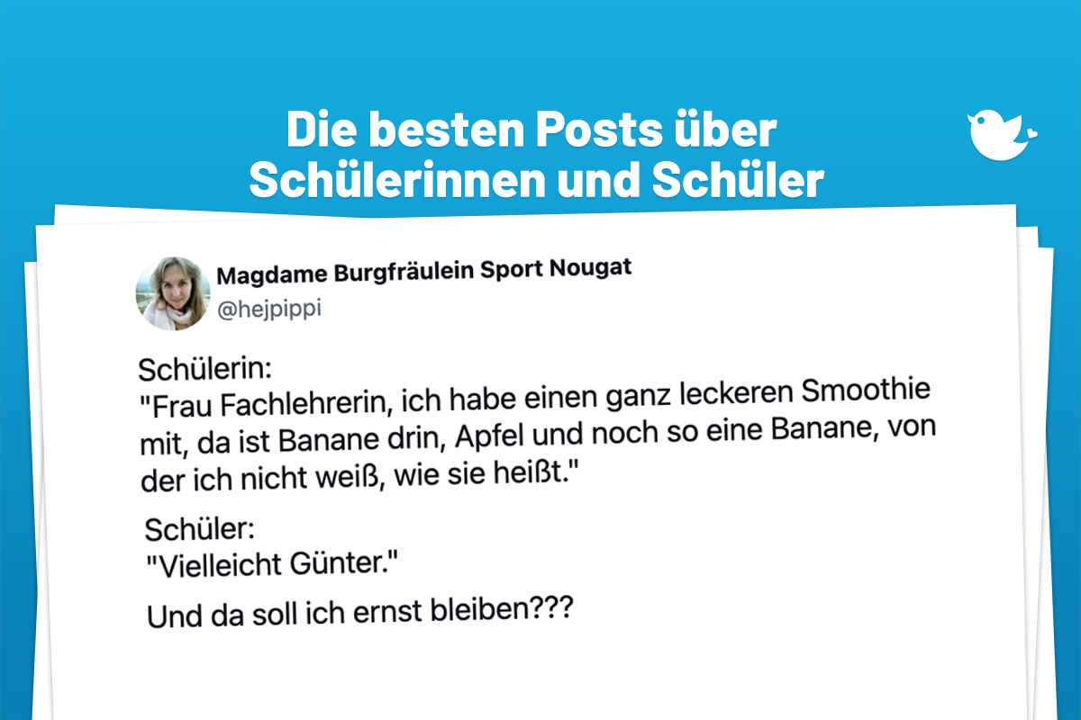 Die besten Posts über Schülerinnen und Schüler: Schülerin: "Frau Fachlehrerin, ich habe einen ganz leckeren Smoothie mit, da ist Banane drin, Apfel und noch so eine Banane, von der ich nicht weiß, wie sie heißt." Schüler: "Vielleicht Günter." Und da soll ich ernst bleiben???