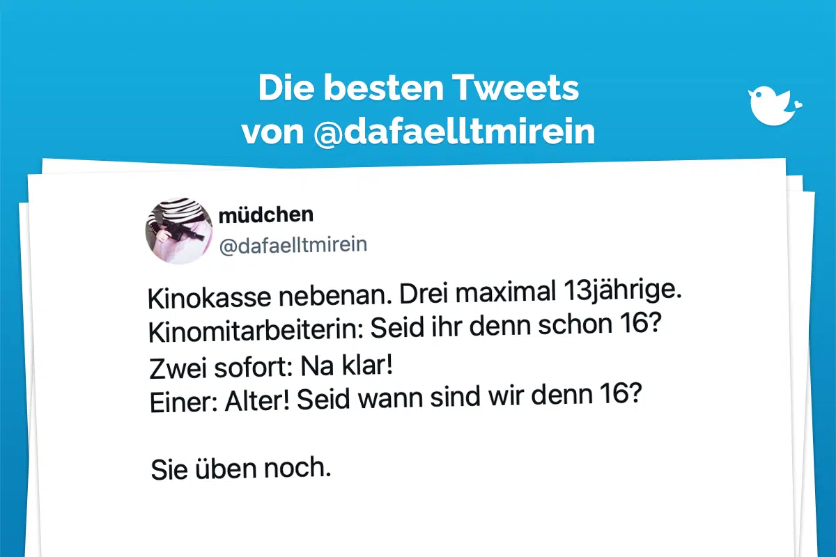 Kinokasse nebenan. Drei maximal 13jährige. Kinomitarbeiterin: Seid ihr denn schon 16? Zwei sofort: Na klar! Einer: Alter! Seid wann sind wir denn 16? Sie üben noch. — müdchen (@dafaelltmirein) August 18, 2023