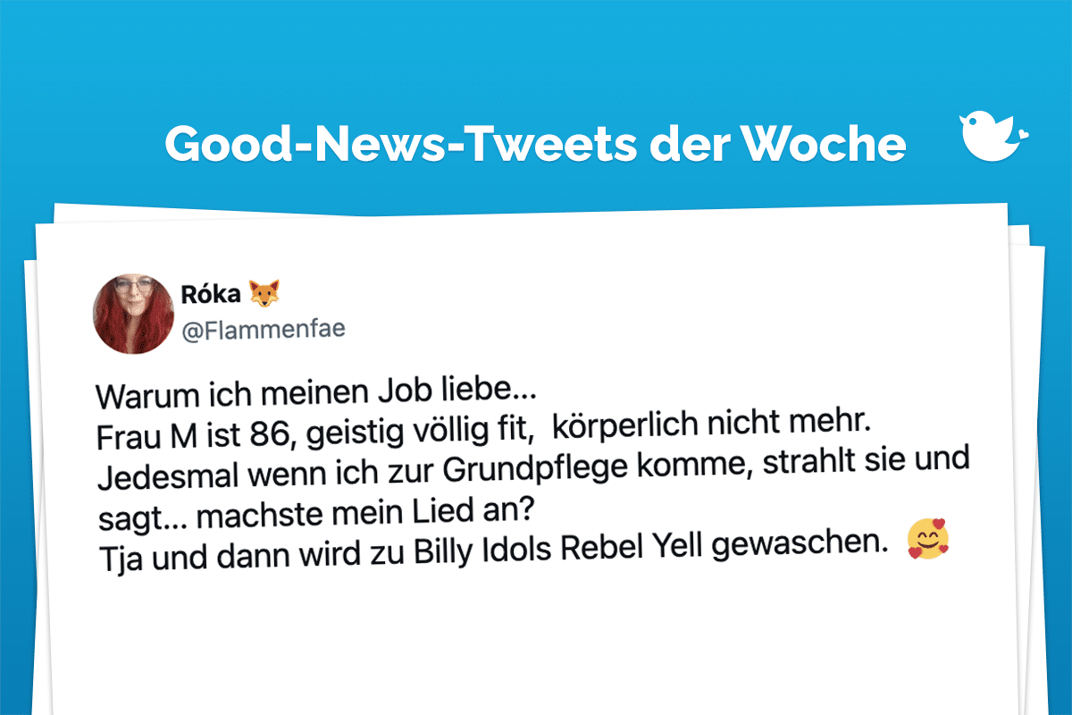 Die Good-News-Tweets der Woche: Warum ich meinen Job liebe... Frau M ist 86, geistig völlig fit, körperlich nicht mehr. Jedesmal wenn ich zur Grundpflege komme, strahlt sie und sagt... machste mein Lied an? Tja und dann wird zu Billy Idols Rebel Yell gewaschen. 🥰