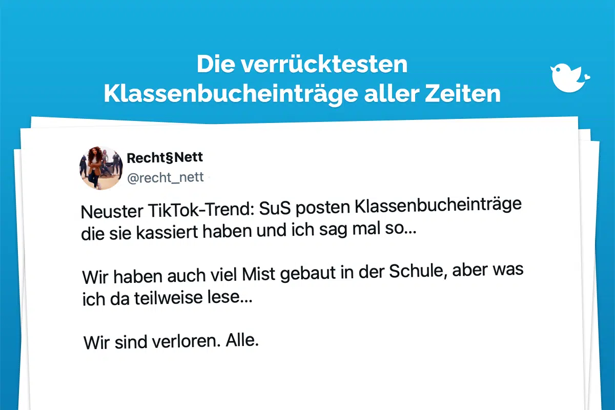 Neuster TikTok-Trend: SuS posten Klassenbucheinträge die sie kassiert haben und ich sag mal so… Wir haben auch viel Mist gebaut in der Schule, aber was ich da teilweise lese… Wir sind verloren. Alle. — Recht§Nett (@recht_nett) November 20, 2023