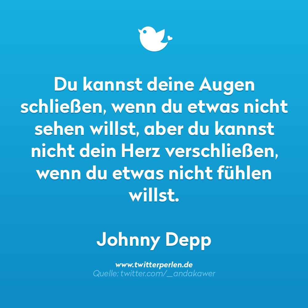 nachdenkliche sprüche:
Du kannst deine Augen schließen, wenn du etwas nicht sehen willst, aber du kannst nicht dein Herz verschließen, wenn du etwas nicht fühlen willst.

Johnny Depp